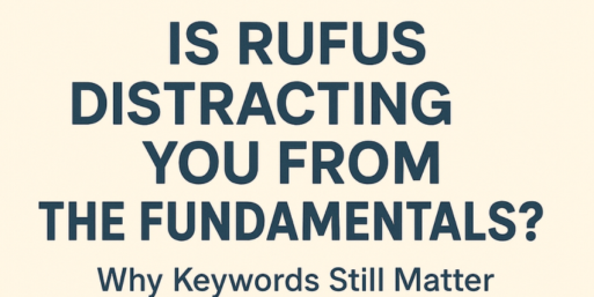 Is Rufus Distracting You from the Fundamentals? Why Keywords Still Matter in 2025