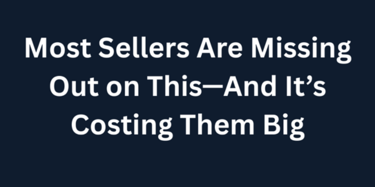 Most Sellers Are Missing Out on This—And It’s Costing Them Big