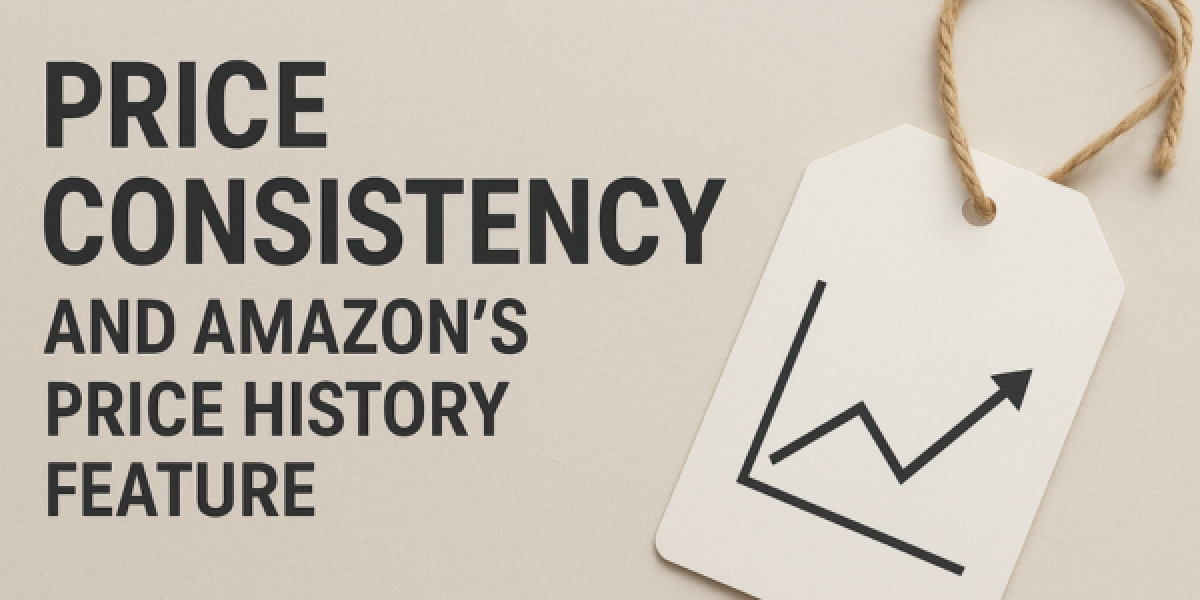 Price Consistency and Amazon’s Price History Feature: Why It Matters for Sellers