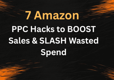 7 Amazon PPC Tactics to Max Out Sales and Eliminate Wasted Spend