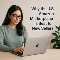 Why the U.S. Amazon Marketplace Still Reigns Supreme for New Sellers
