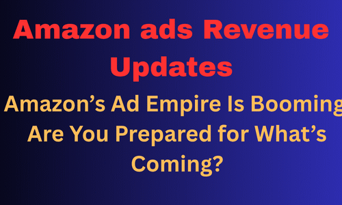 Amazon’s Ad Empire Is Booming—Are You Prepared for What’s Coming?