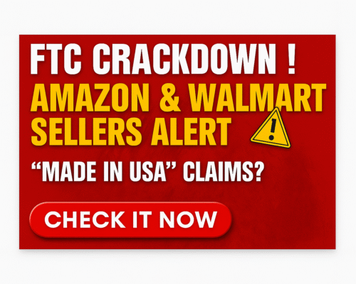 Amazon & Walmart Sellers ALERT: The FTC’s 2025 Crackdown on “Made in USA” Claims
