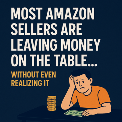 Most Amazon Sellers Are Leaving Money on the Table… Without Even Realizing It