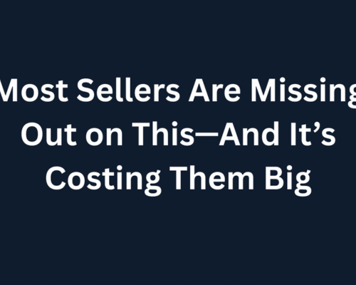 Most Sellers Are Missing Out on This—And It’s Costing Them Big