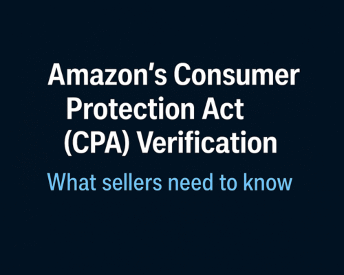 Amazon’s Consumer Protection Act (CPA) Verification: What Sellers Need to Know