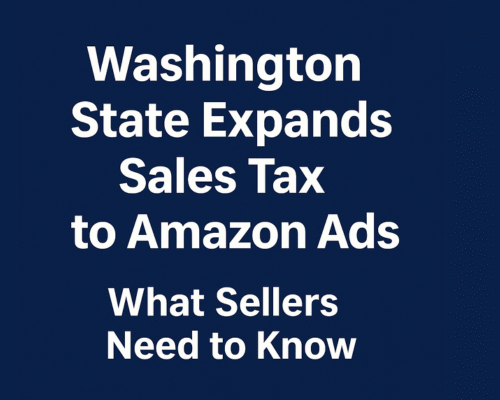 Washington State Expands Sales Tax to Amazon Ads: What Sellers Need to Know