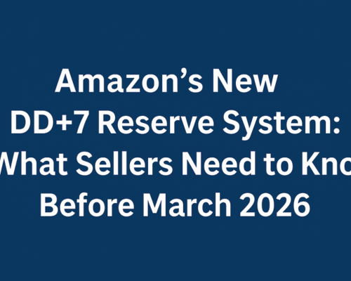 Amazon’s New DD+7 Reserve System: What Sellers Need to Know Before March 2026