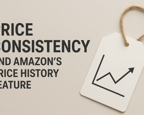 Price Consistency and Amazon’s Price History Feature: Why It Matters for Sellers