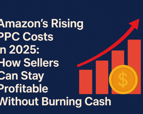 In 2025, Amazon’s Rising PPC Costs: How Sellers Can Stay Profitable Without Burning Cash in 2026